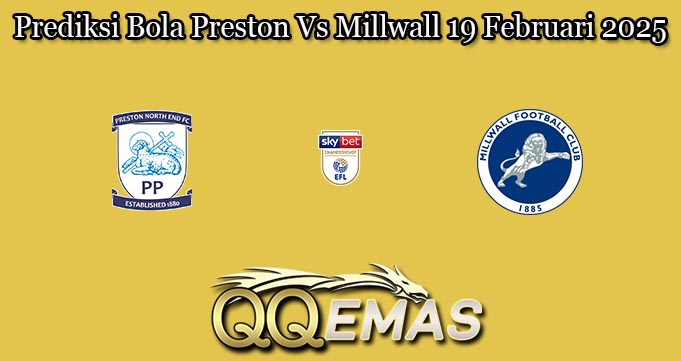 Prediksi Bola Preston Vs Millwall 19 Februari 2025