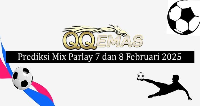 Prediksi Mix Parlay 7 Dan 8 Februari 2025